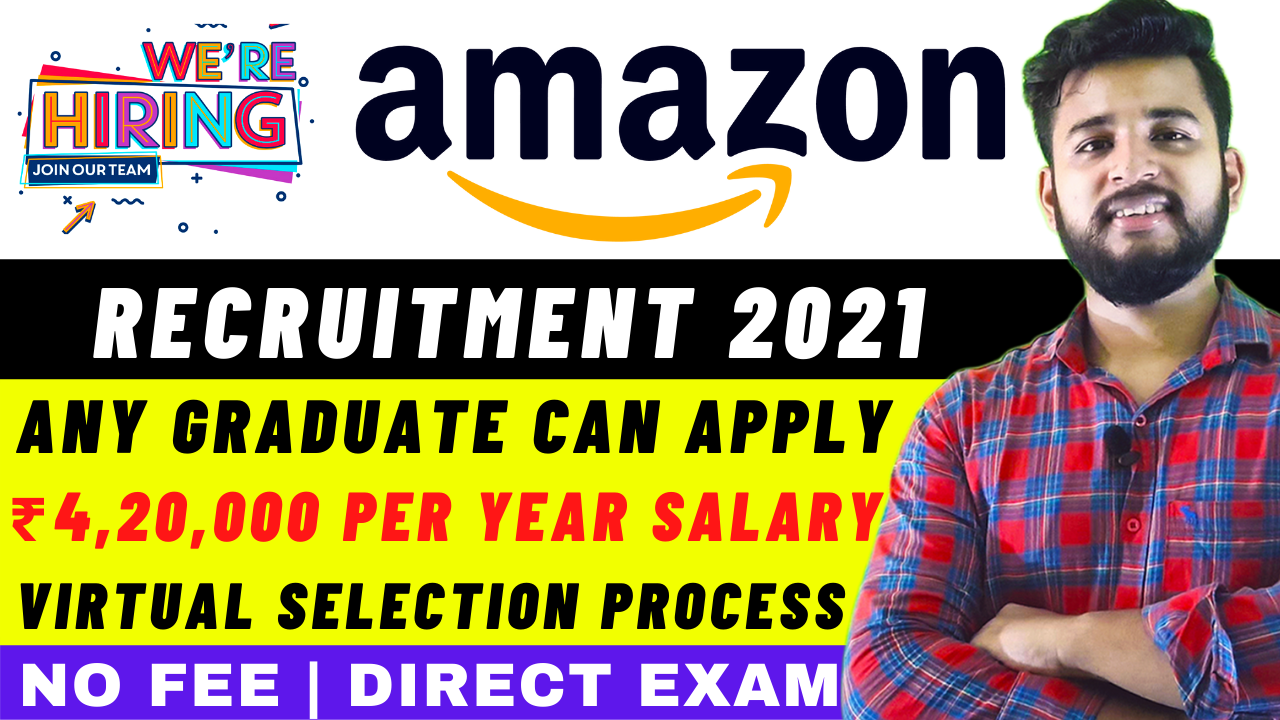 AMAZON RECRUITMENT PROCESS FOR FRESHERS 2021 WORK FROM HOME JOBS NO